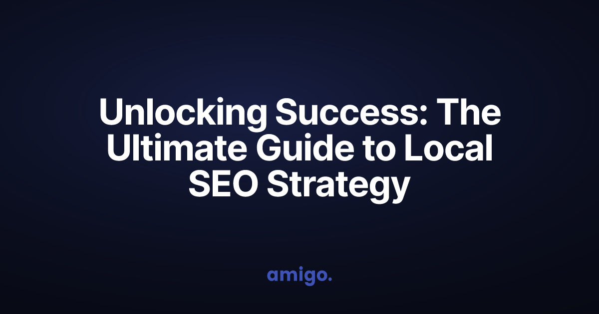 Unlocking Success: The Ultimate Guide to Local SEO Strategy
